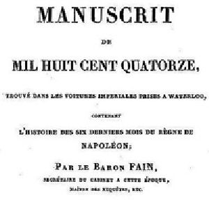 [Gutenberg 33796] • Manuscrit de 1814, trouvé dans les voitures impériales prises à Waterloo, contenant l'histoire des six derniers mois du règne de Napoléon